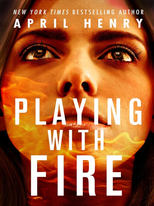 Title details for Playing with Fire by April Henry - Wait list